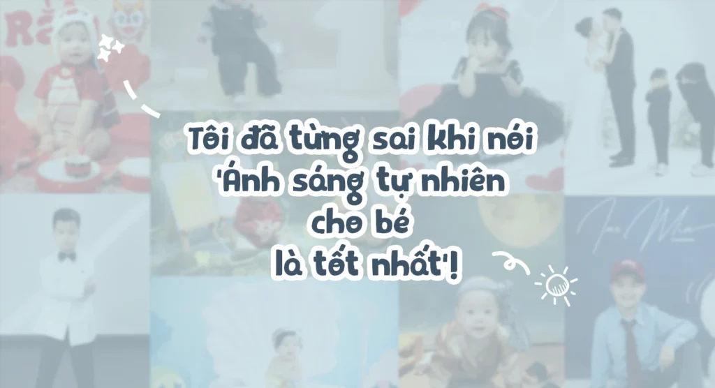 Tôi đã sai khi nói ‘Ánh sáng tự nhiên cho bé là tốt nhất’!