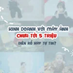 tôi kinh doanh với máy ảnh chưa tới 5 triệu - điên rồ hay tự tin